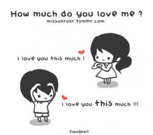 How much do you love me? I love you this much...=]