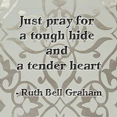 quote-Ruth Bell Graham- Tags: pray tough tenderheart thickskin ...