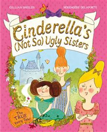 Cinderella's Not So Ugly Sisters: The TRUE Fairytale!