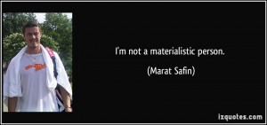 not a materialistic person. - Marat Safin