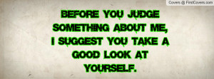... me , Pictures , i suggest you take a good look at yourself. , Pictures