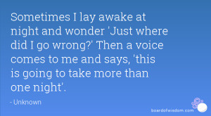 Sometimes I lay awake at night and wonder 'Just where did I go wrong ...