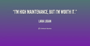 quote-Lara-Logan-im-high-maintenance-but-im-worth-it-198226.png