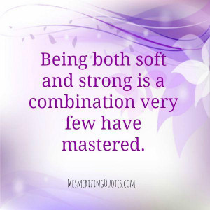It’s not a weakness, it’s a strength to be soft & kind person.
