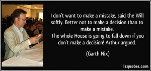 don't want to make a mistake, said the Will softly. Better not to make ...