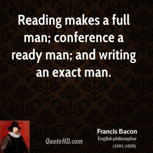 Reading makes a full man; conference a ready man; and writing an exact ...