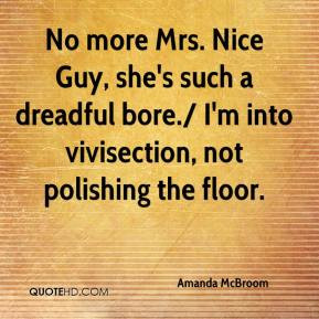 Amanda McBroom - No more Mrs. Nice Guy, she's such a dreadful bore./ I ...