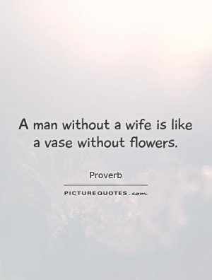 man-without-a-wife-is-like-a-vase-without-flowers-quote-1.jpg