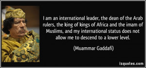 leader, the dean of the Arab rulers, the king of kings of Africa ...