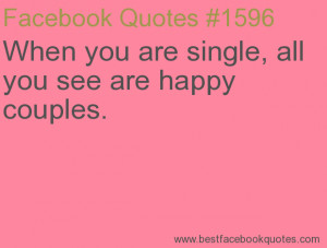 you are single, all you see are happy couples.-Best Facebook Quotes ...