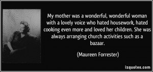 My mother was a wonderful, wonderful woman with a lovely voice who ...