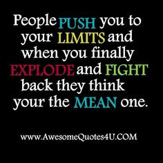 So, so, true! MEAN quote: People push you to your limits and when you ...