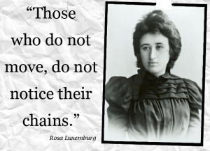 Those who do not move, do not notice their chains