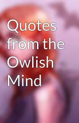 Quotes from the Owlish Mind