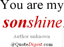 Son quote: You are my sonshine. - Author unknown