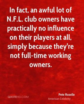 In fact, an awful lot of N.F.L. club owners have practically no ...