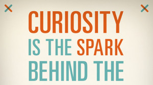 Curiosity Is The Spark Behind