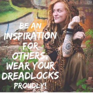 Be an inspiration for others, wear your dreadlocks proudly! Send your ...