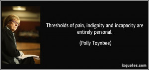 Thresholds of pain, indignity and incapacity are entirely personal ...