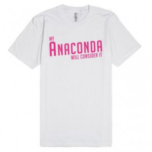 My Anaconda Will Consider It-Unisex White T-Shirt