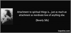 Attachment to spiritual things is... just as much an attachment as ...