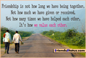 Friendship is not how long we have being together,