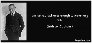 quote-i-am-just-old-fashioned-enough-to-prefer-long-hair-erich-von ...