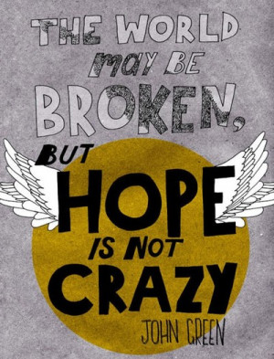 The world may be broken, but hope is not crazy.