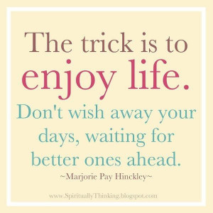 Enjoy Each Day!!!!