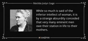 ... men owe their station in life to their mothers. - Matilda Joslyn Gage