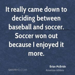 brian mcbride brian mcbride it really came down to deciding between
