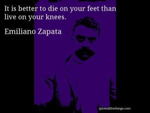quote it is better to die on your feet than live on your knees # quote ...