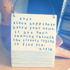 plaque ever since happiness hard your name hafiz quote. MADE TO ORDER