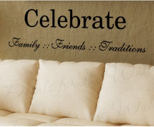 Celebrate Family Friends Love Vinyl Wall Decal Quote