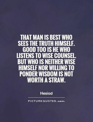 ... nor willing to ponder wisdom is not worth a straw Picture Quote #1