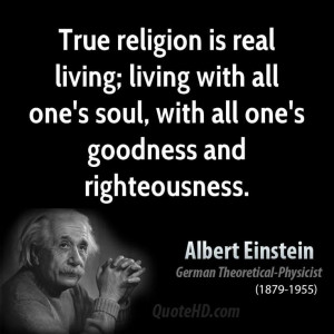 Albert+Einstein+Inspirational+Quotes | True religion is real living ...