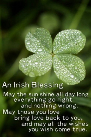Irish Blessing: May the sun shine all day long, everything go right ...