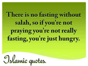 ... not praying you re not really fasting you re just hungry islamic quote