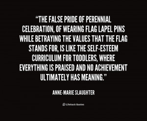 quote-Anne-Marie-Slaughter-the-false-pride-of-perennial-celebration-of ...
