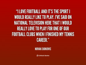quote-Novak-Djokovic-i-love-football-and-its-the-sport-56807.png