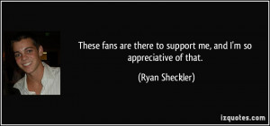 These fans are there to support me, and I'm so appreciative of that ...
