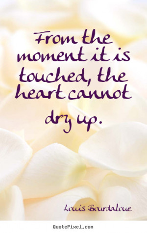 dry up louis bourdaloue more love quotes life quotes inspirational