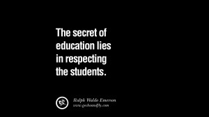 Quotes on Education The secret of education lies in respecting the ...