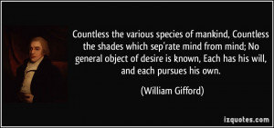 Countless the various species of mankind, Countless the shades which ...