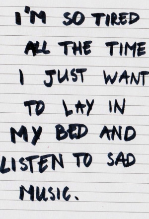 ... just want to lay in my bed and listen to sad music #quotes #followme