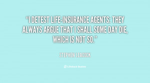 detest life-insurance agents: they always argue that I shall some ...