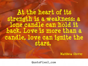 lone candle can hold it back. Love is more than a candle, love ...