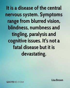of the central nervous system. Symptoms range from blurred vision ...