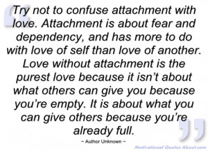 try not to confuse attachment with love author unknown