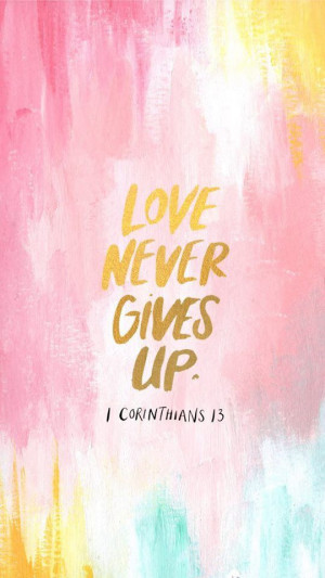 Love Never Gives Up - 1 Corinthians 13